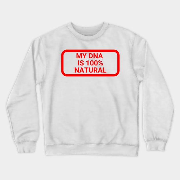 My DNA is 100 % natural Crewneck Sweatshirt by la chataigne qui vole ⭐⭐⭐⭐⭐